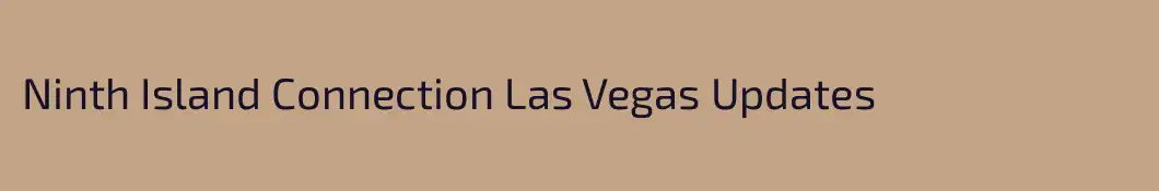 Ninth Island Connection Las Vegas Updates
